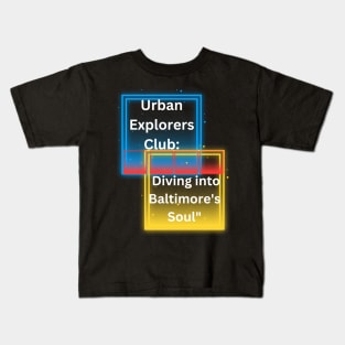 URBAN EXPLORERS CLUB: DIVING INTO BALTIMORE'S SOUL DESIGN Kids T-Shirt